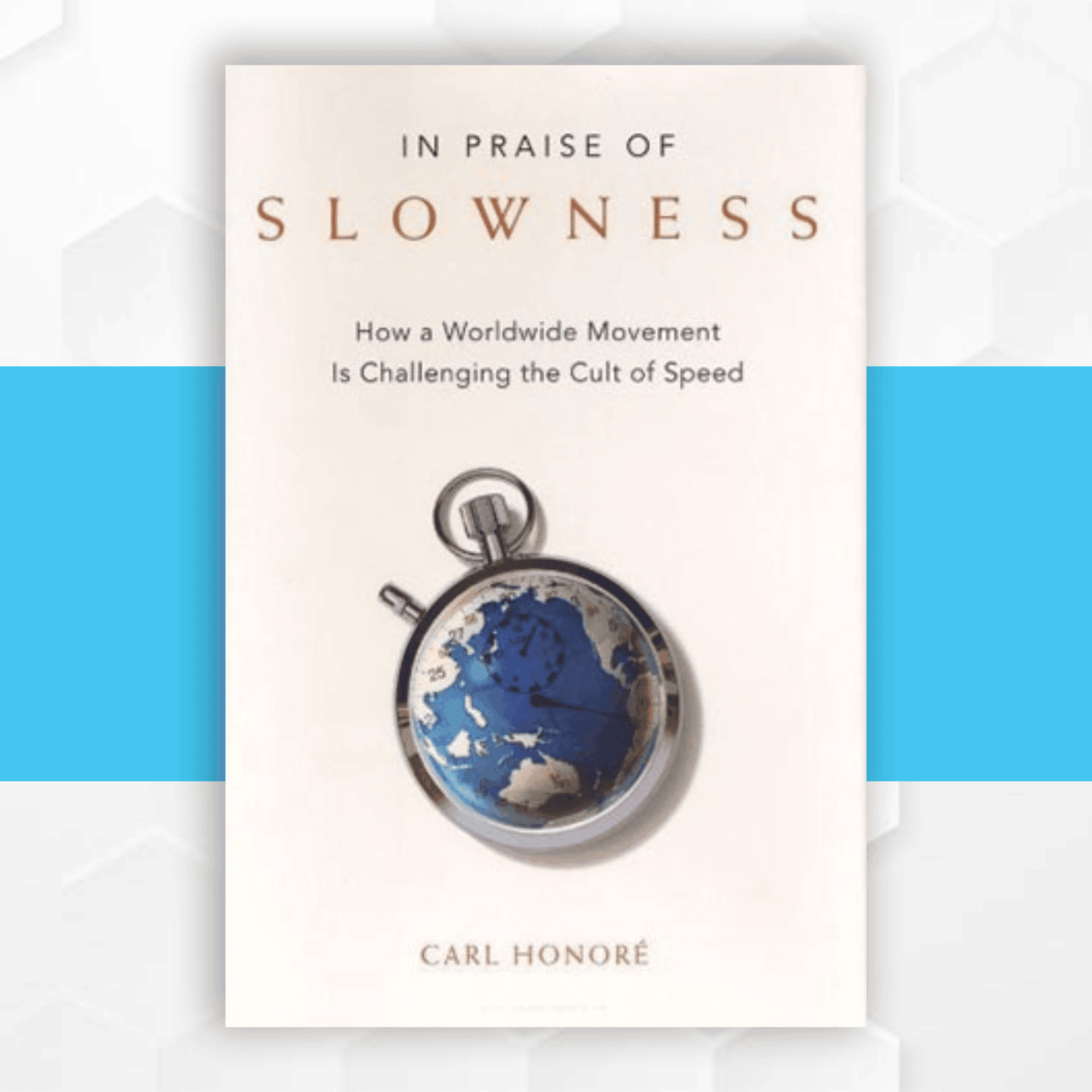 In Praise of Slowness